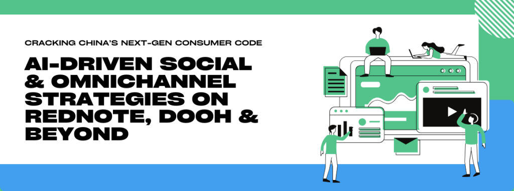 Decoding China’s Consumer Journey: How AI, Social Commerce, and DOOH Are Transforming Brand Success